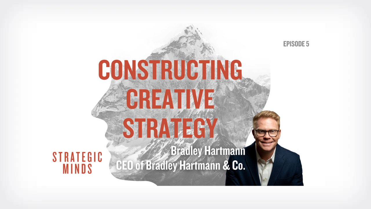 Strategic Minds Podcast: Episode 5 – Constructing Creative Strategy